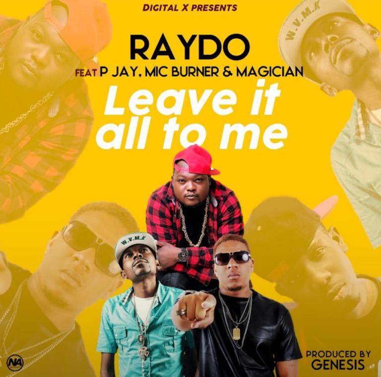 Raydo ft PJ, Mic Burner & Magician - Leave it all to Me