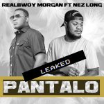 RealBwoy Morgan Ft. Nez Long - "Pantalo (Unmastered Leak)" Mp3