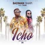 Badman Shapi Ft. T-Sean - 'Icho' Mp3