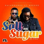 Kaladoshas Ft. Kekero - 'Salt Na Sugar' Mp3 Download