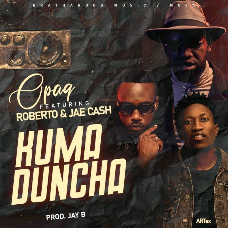 Opaq ft. Roberto & jae Cash - "Kuma Duncha" Mp3 & Video