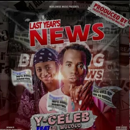 Y Celeb ft. ABI Mulolo - "Last Year News" Mp3