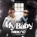 Roberto Ft. Harmonize – "My Baby"