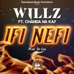 Willz Mr Nyopole ft. Chanda NA Kay - Ifi Nefi Mp3