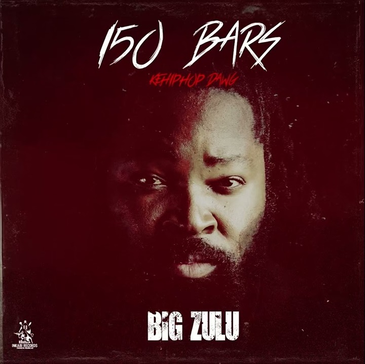 Big Zulu - 150 Bars (Ke Hip Hop Dawg) Mp3