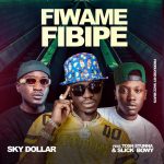 Sky Dollar Ft. Tosh Yung Stunna X Slick Bowy – Fiwame Fibipe Mp3