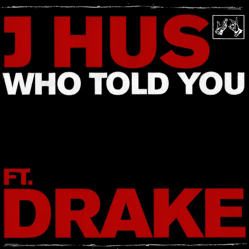 J Hus Teams Up with Drake on Their Hit Collaboration 'Who Told You'