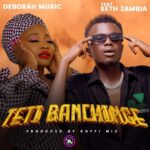 Deborah Ft. Seth Zambia – Teti Banchinge Mp3