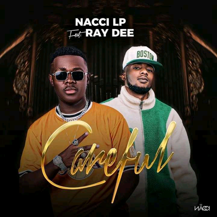 Nacci-LP Ft. Ray Dee – Careful Mp3