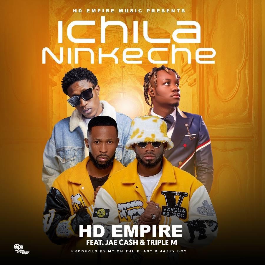 HD Empire ft. Jae Cash & Triple M – Ichila Ninkeche Mp3