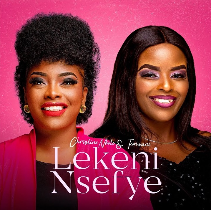 Christine Nkole & Temwani Release New Music 'Lekeni Nsefye' Make Sure To Listen