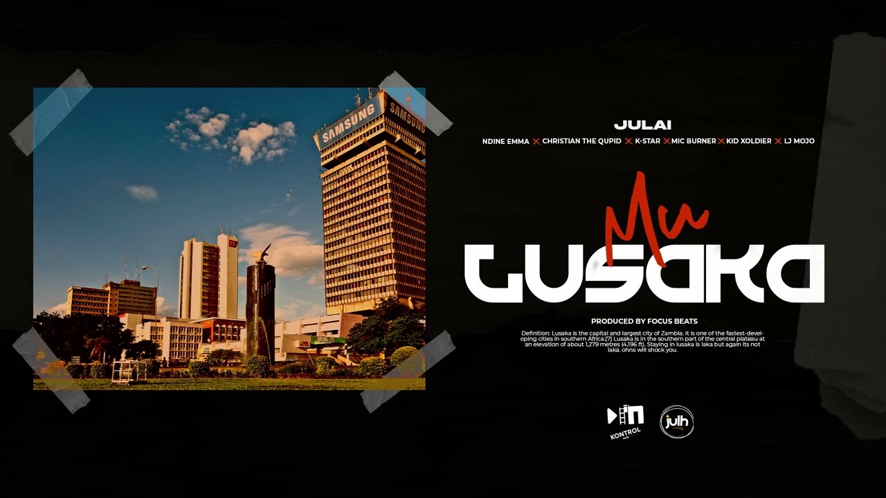 Julai Comes Through With "MU LUSAKA" Featuring Ndine Emma, Christian the Qupid, K-Star, Mic Burner, Kid Xoldier & LJ Mojo