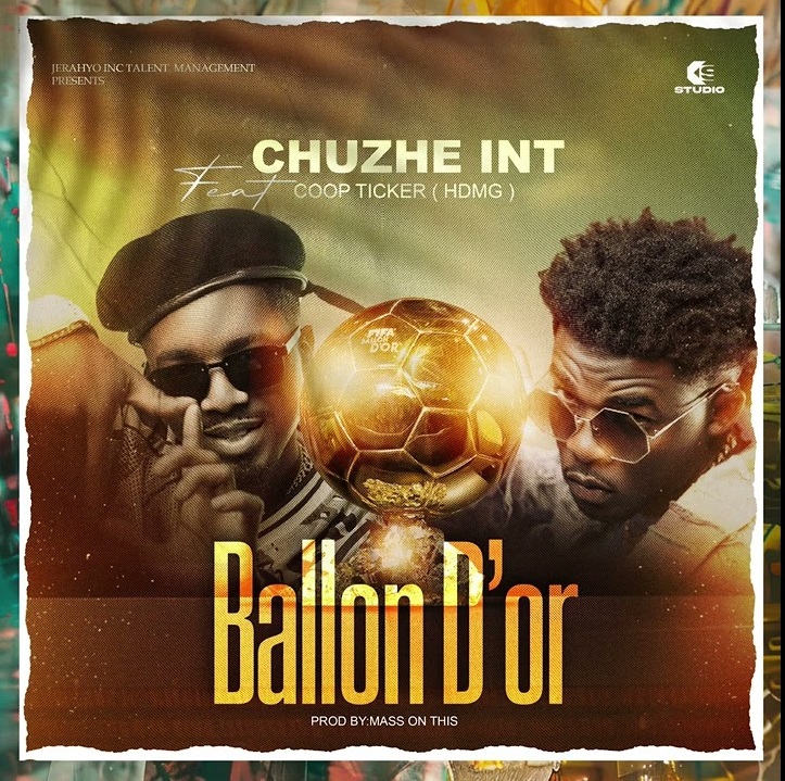 Chuzhe Int Is Out with The Number Tagged Ballon D'or Featuring Coop Ticker