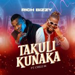 Rich Bizzy Ft. Chile 84 - Takuli Kunaka