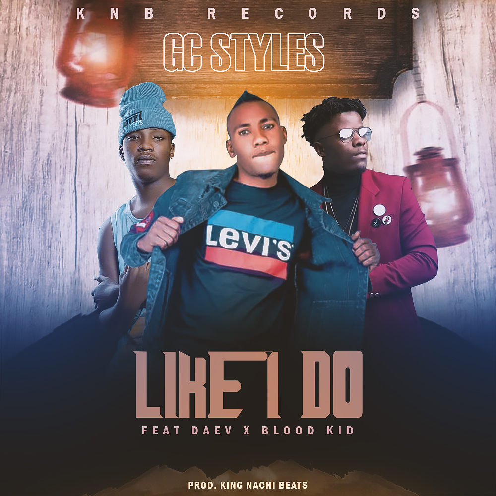 GC Styles Ft. Daev & Bloodkid YVOK – Like I Do (Prod. By King Nachi)